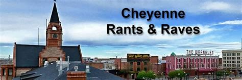 cheyenne rants and raves